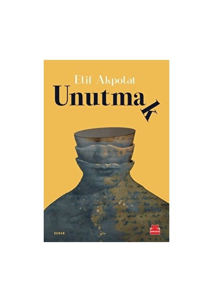 Unutmak - Elif Akpolat