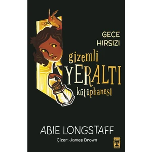 Gizemli Yeraltı Kütüphanesi 3 - Gece Hırsızı - Abie Longstaff