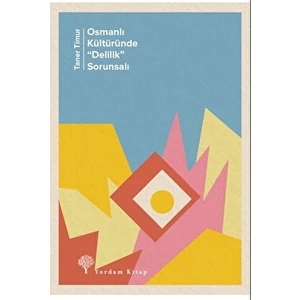 Osmanlı Kültüründe "delilik” Sorunsalı - Taner Timur