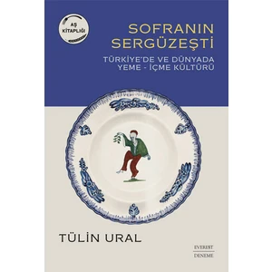 Sofranın Sergüzeşti: Türkiye'de ve Dünyada Yeme-İçme Kültürü - Tülin Ural
