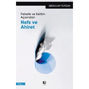 Felsefe ve Kelam Açısından Nefs ve Ahiret - Abdullah Tutgun