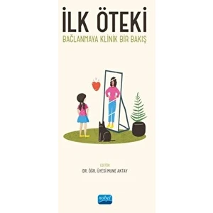 İlk Öteki - Bağlanmaya Klinik Bir Bakış - Bahar Akoğlu
