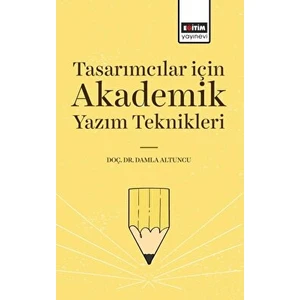 Tasarımcılar Için Akademik Yazım Teknikleri - Damla Altuncu