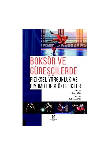 Boksör ve Güreşçilerde Fiziksel Yorgunluk ve Biyomotorik Özellikler - Selim Asan