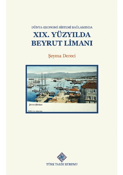 Dünya-Ekonomi Sistemi Bağlamında 19. Yüzyılda Beyrut Limanı - Şeyma Dereci - Şeyma Dereci