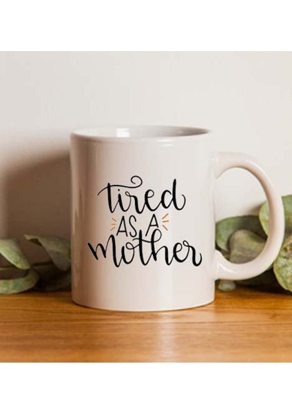 Tired As A Mother Anneye Özel Kupa Bardak