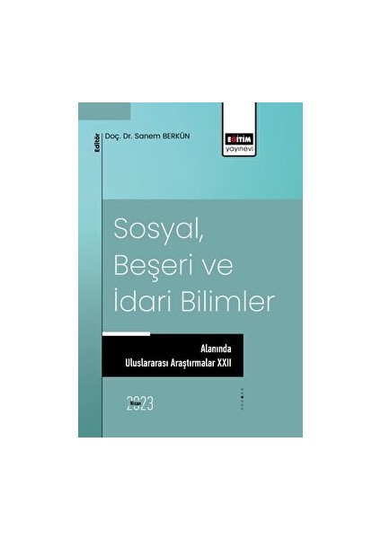 Sosyal Beşeri Ve Idari Bilimler Alanında Uluslararası Araştırmalar Xxıı - Sanem Berkün