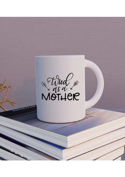 Tired As A Mother Anneye Özel Kupa Bardak