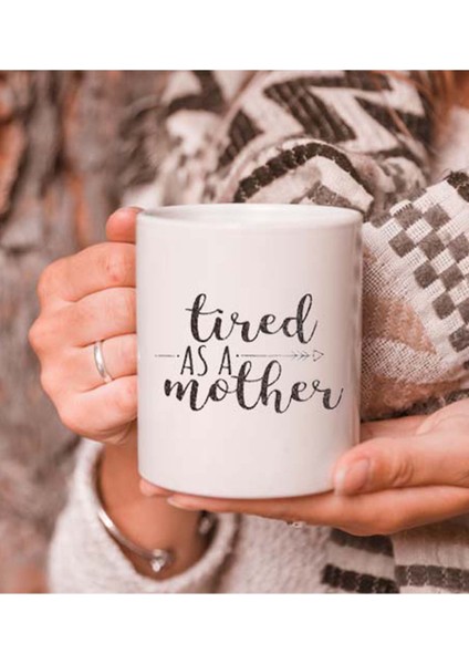 Tired As A Mother Anneye Özel Kupa Bardak