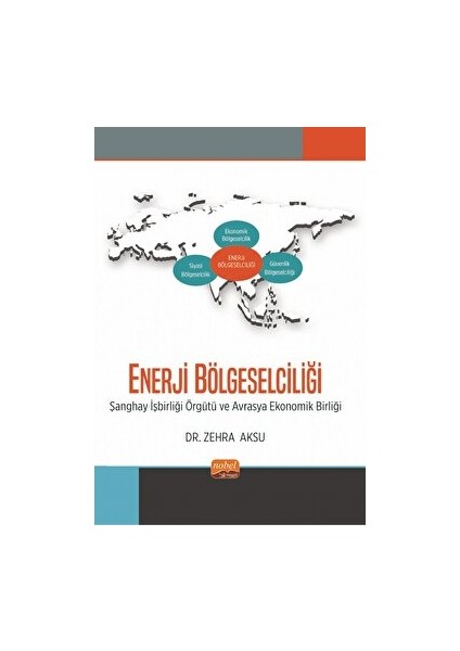 Enerji Bölgeselciliği - Şanghay Işbirliği Örgütü Ve Avrasya Ekonomik Birliği - Zehra Aksu