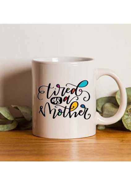 Tired As A Mother Anneye Özel Kupa Bardak