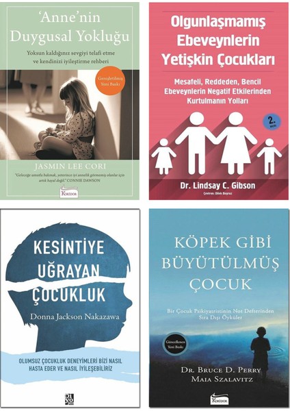 Anne’nin Duygusal Yokluğu / Jasmine Lee Cori + Olgunlaşmamış Ebeveynlerin Yetişkin Çocukları / Lindsay Gibson + Kesintiye Uğrayan Çocukluk + Köpek Gibi Büyütülmüş Çocuk / Bruce Perry - 4 Kitap Set