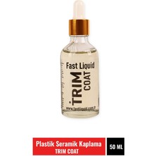 Fast Liquid Trım Coat 50 ml Plastik Seramik Kaplama