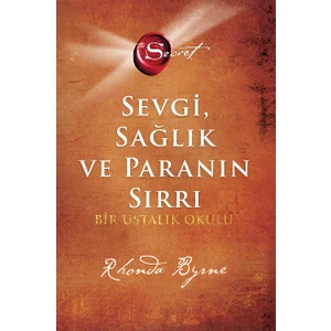 Sevgi Sağlık ve Paranın Sırrı Bir Ustalık Okulu - Ciltli - Rhonda Byrne
