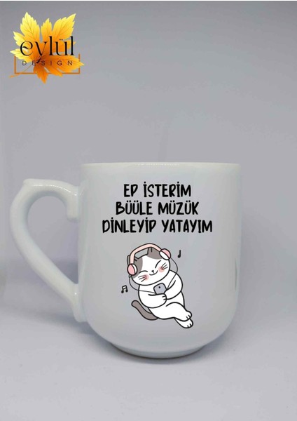 Kedili Ep Isterim Müzik Dinleyim Yazılı Trakya Özel Tasarım Baskılı Lüks Oval Kupa Bardak-Kahve