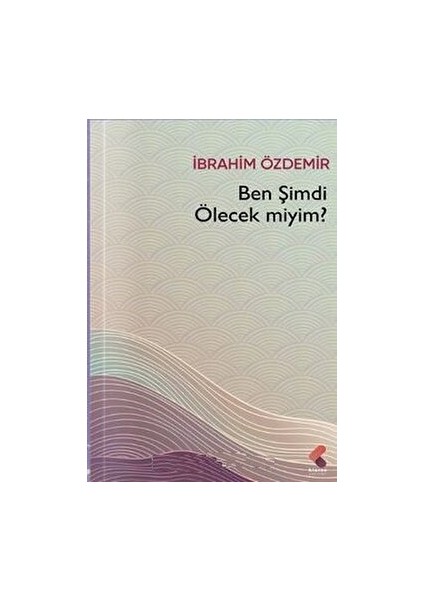 Ben Şimdi Ölecek Miyim? - İbrahim Özdemir