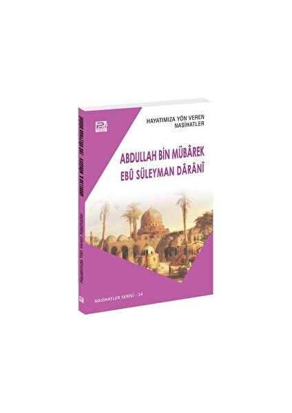 Hayatımıza Yön Veren Nasihatler - Abdullah Bin Mübârek - Ebu Süleyman Darani - Salih Ahmed eş-Şami