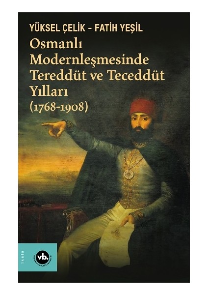 Osmanlı Modernleşmesinde Tereddüt ve Teceddüt Yılları (1768-1908)