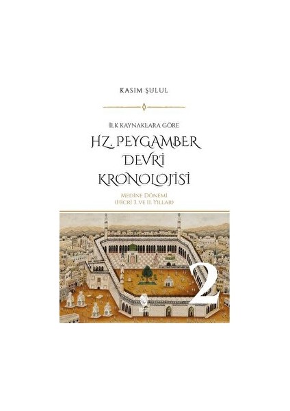 Hz. Peygamber Dönemi Kronolojisi (Cilt 2) - Kasım Şulul