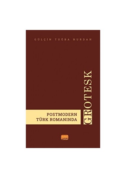 Postmodern Türk Romanında Grotesk - Gülçin Tuğba Nurdan