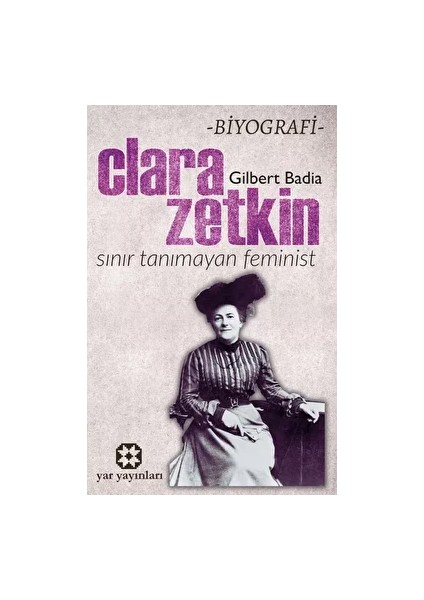 Sınır Tanımayan Feminist: Clara Zetkin - Gilbert Badia