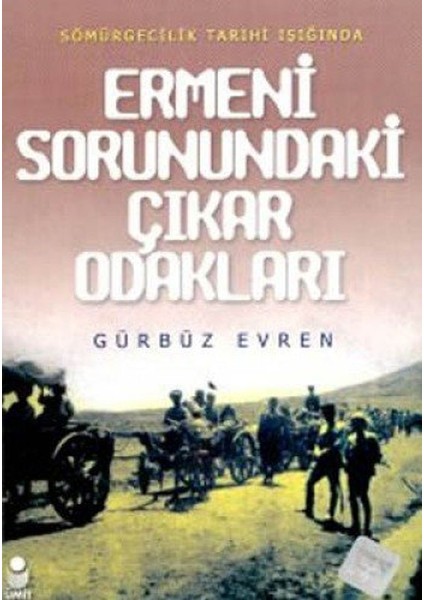 Sömürgecilik Tarihi Işığında Ermeni Sorunundaki Çıkar Odakları - Gürbüz Evren