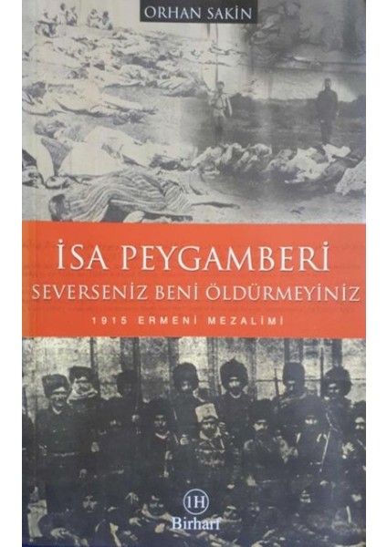 Isa Peygamberi Severseniz Beni Öldürmeyiniz / 1915 Ermeni Mezalimi - Orhan Sakin