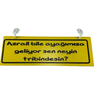 Cam Süsü Yazı ’azrail Bile Ayağımıza Geliyor Sen Neyin Tribindesin’ Mdf Vantuzlu