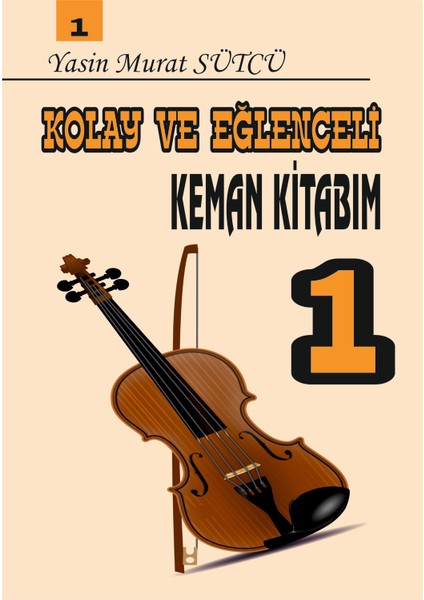 Kolay ve Eğlenceli Keman Kitabım 1 - Yasin Murat SÜTCÜ