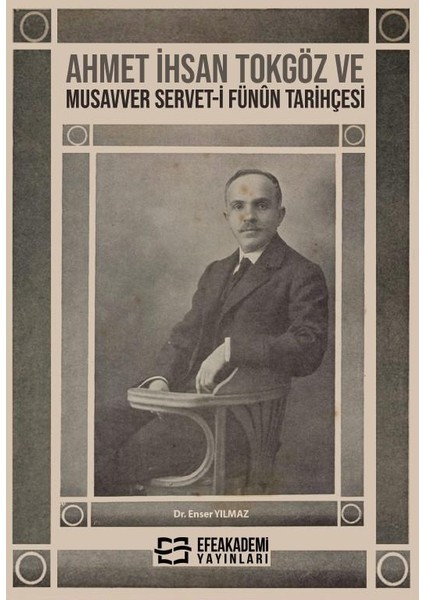 Ahmet İhsan Tokgöz ve Musavver Servet-i Fünun Tarihçesi