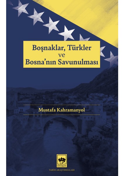 Boşnaklar, Türkler ve Bosna'nın Savunulması / Mustafa Kahramanyol - Mustafa Kahramanyol