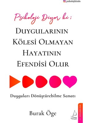 Psikoloji Diyor Ki: Duygularının Kölesi Olmayan Hayatının Efendisi Olur - Burak Öge