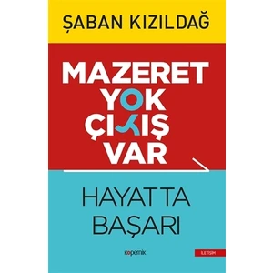 Mazeret Yok Çıkış Var: Hayatta Başarı - Şaban Kızıldağ