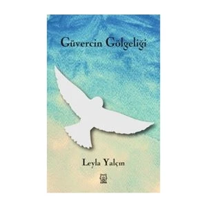 Güvercin Gölgeliği - Leyla Yalçın