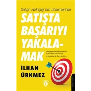 Satışın Zorlaştığı Kriz Dönemlerinde Satışta Başarıyı Yakalamak - İlhan Ürkmez