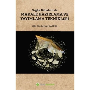 Sağlık Bilimlerinde Makale Hazırlama Ve Yayımlama Teknikleri - Beyhan Karpuz