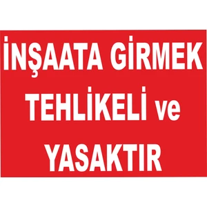 Inşaata Girmek Tehlikeli ve Yasaktır Levhası