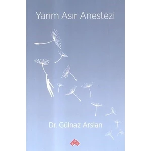 Yarım Asır Anestezi - Gülnaz Arslan