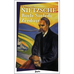 Böyle Söyledi Zerdüşt - Friedrich Wilhelm Nietzsche