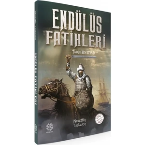 Endülüs Fatihleri Tarık Bin Ziyad - Nurettin Taşkesen