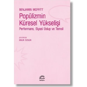 Popülizmin Küresel Yükselişi Performans, Siyasi Üslup Ve Temsil - Benjamin Moffitt