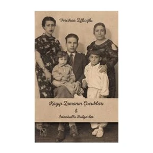 Kayıp Zamanının Çocukları İle İstanbullu Bulgarlar - Vercihan Ziflioğlu