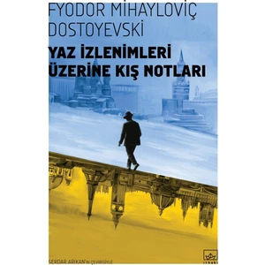 Yaz İzlenimleri Üzerine Kış Notları - Fyodor Mihailoviç Dostoyevski