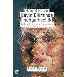 Sanatta Ve Beyin Biliminde İndirgemecilik: İki Kültür Arasında Köprü Kurmak - Eric R. Kandel
