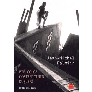 Bir Gölge Göstericinin Düşleri - Michel Palmier
