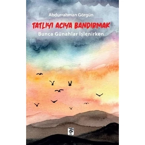 Sis Yayıncılık Tatlıyı Acıya Bandırmak - Abdurrahman Görgün