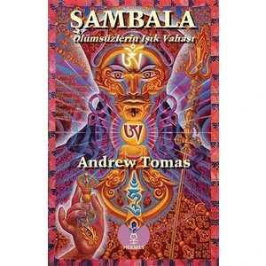 Şambala - Ölümsüzlerin Işık Vahası - Andrew Tomas