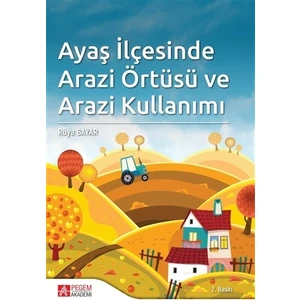 Ayaş İlçesinde Arazi Örtüsü ve Arazi Kullanımı - Rüya Bayar