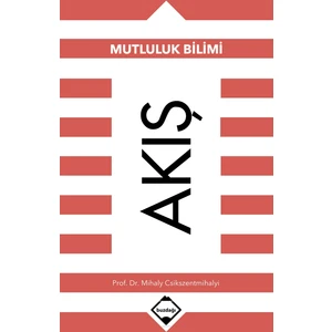 Akış: Mutluluk Bilimi - Mihaly Csikszentmihalyi