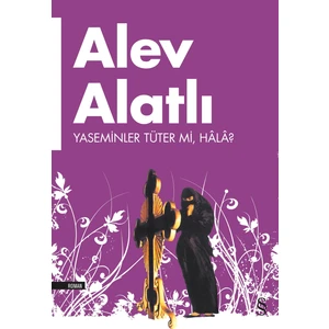 Yaseminler Tüter Mi, Hala? - Alev Alatlı